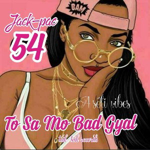 Mo bad gyal (Jack-pac 54) original 2k21 [ASF]