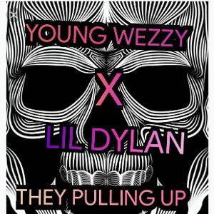 THEY PULLING UP FT YOUNG WEZZY 