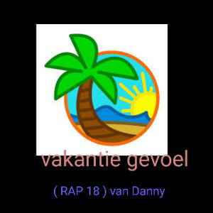 vakantie gevoel ( RAP 18 ) van Danny 