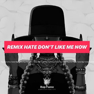 Remix hate don’t like me now