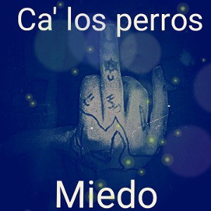 Ca' losperros - Miedo