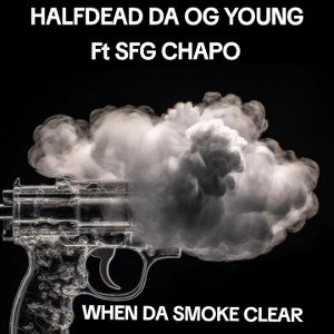 WHEN THE SMOKE CLEAR ft SFG CHAPO