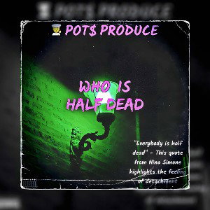 WHO IS HALF DEAD PRODUCE BY🧑‍🍳POTS💲
