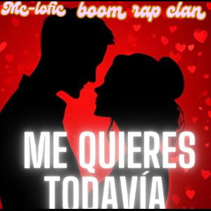 me quieres todavía || MC-LOFIC 