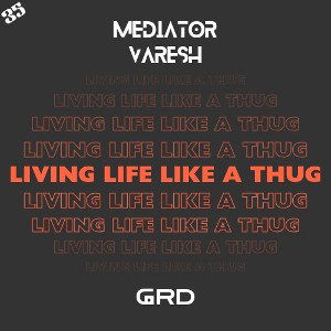 Living life like a Thug - Mediator (ft Varesh)