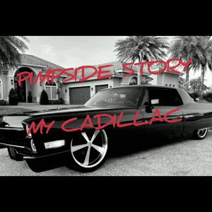 MY CADILLAC  (PIMPSIDE STORY)