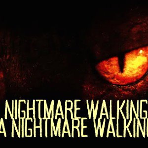 I'MA NIGHTMARE WALKING 