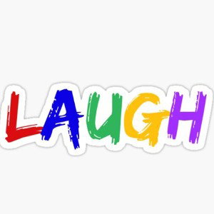 LAUGH!