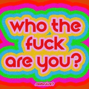 who da fu*k is you?
