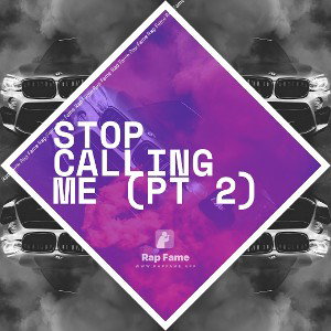 STOP  CALLING ME (pt 2)