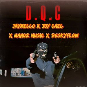 JayMello Ft Joy Cael X ManOz Music X Desky Flow - D.Q.C Sound Track