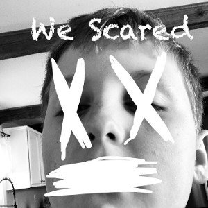 We Scared