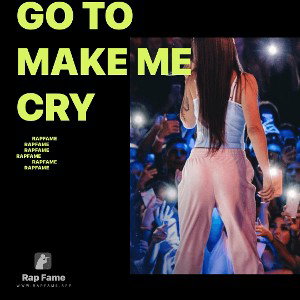 go to make me cry