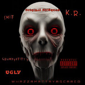 WHAZZAMATTAYASCARED ft K.R. & GRUMPY8FIFTY
