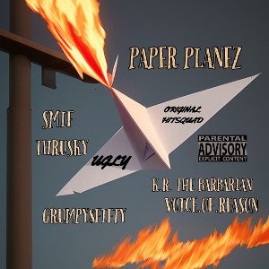 PAPER PLANEZ ft Grumpy8Fifty X VOICE.OF.REASON X K.R. THE BARBARIAN X THRUSKY