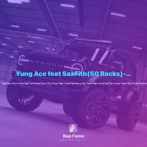 Yung Ace feat SaxFith(50 Racks)-Dont Come Around