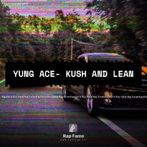 Yung Ace- Kush and lean