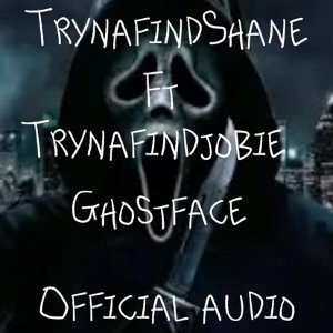 Ghostface - trynafindshane ft trynafindjobie