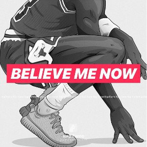 Believe me now