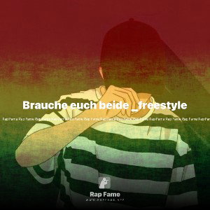 Brauche euch beide _freestyle