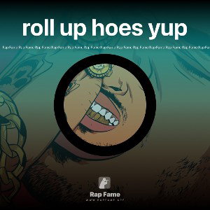 roll up hoes yup