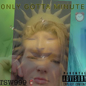 0NLY GOTTA MINUTE