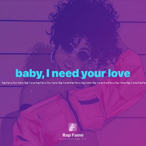 baby, I need your love