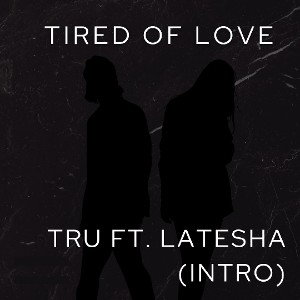 Tired of Love - Tru ft. LaTesha