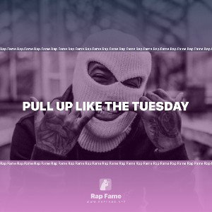 pull up like the Tuesday