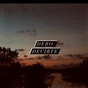 DEBO DECIRTE :(
