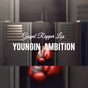 Gospel Rapper Los - Youngan Ambition 