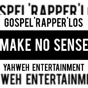 Gospel Rapper Los - make No sense
