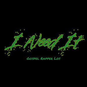 I Need It Remix by Gospel Rapper Los