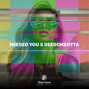 NEEDED YOU X DEEDONDOTTA