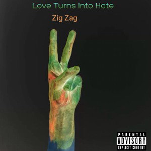 Zig Zag- Love Turns Into Hate