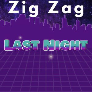 Zig Zag- Last Night