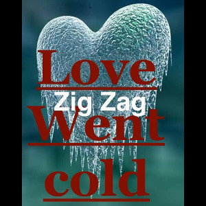 Zig Zag- Love Went Cold