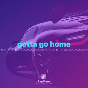 gotta go home