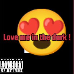 LOVE ME IN THE DARK