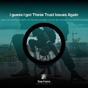 I guess I got These Trust Issues Again😞
