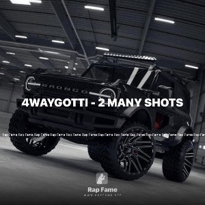 4waygotti - 2 many shots