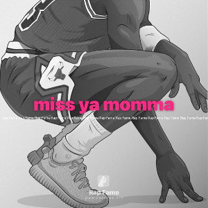 miss ya momma 