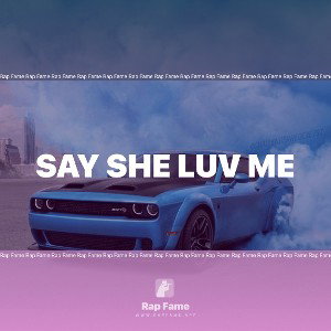 say she luv me