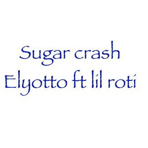 sugar crash elyotto ft lil roti