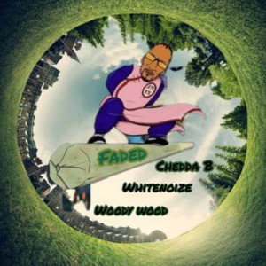 FADED: Chedda B, Whitenoize, & Woody Wood 44 