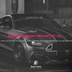 DOING TO MUCH-YRG HITZ FT. YUNGCASH