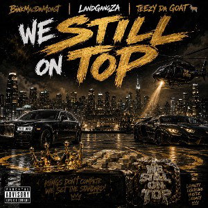 We Still On Top feat. BinkMacDaMost & LandGangZA