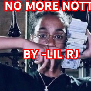 NO MORE NOTTI -BY LIL RJ