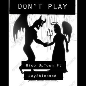 Don't play- Rico UpTown Ft Jay2blessed 