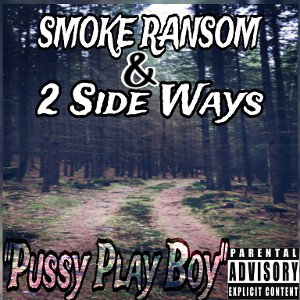 Smoke Ransom & 2SideWays ("Pussy Play Boy")